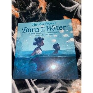 The 1619 Project: Born on the Water by Nikole Hannah-Jones, Reneé Watson